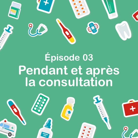 Episode 3 : comment aider son enfant pendant et après une consultation ?