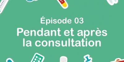 Episode 3 : comment aider son enfant pendant et après une consultation ?